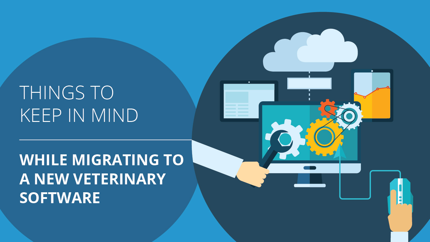 When migrating to a new veterinary software | Things to keep in mind